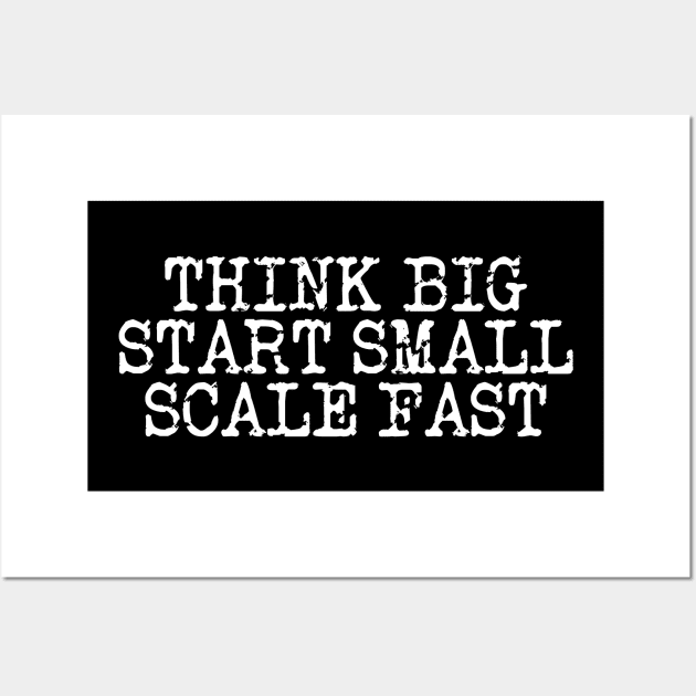 Think Big Start Small Scale Fast Wall Art by Texevod